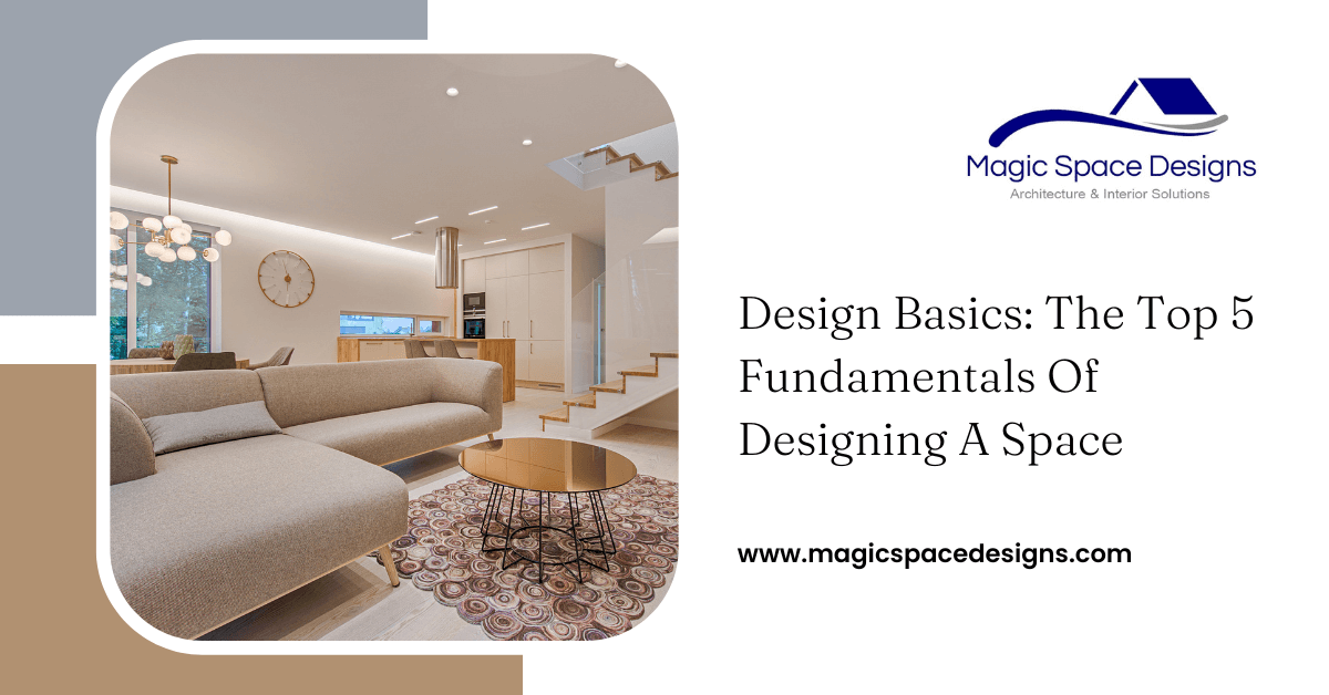 Design Basics: The Top 5 Fundamentals Of Designing A Space | Magic ...